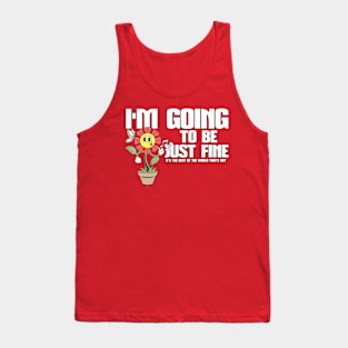 Funny I'm Going To Be Fine Happy Whistling Flower Tank Top